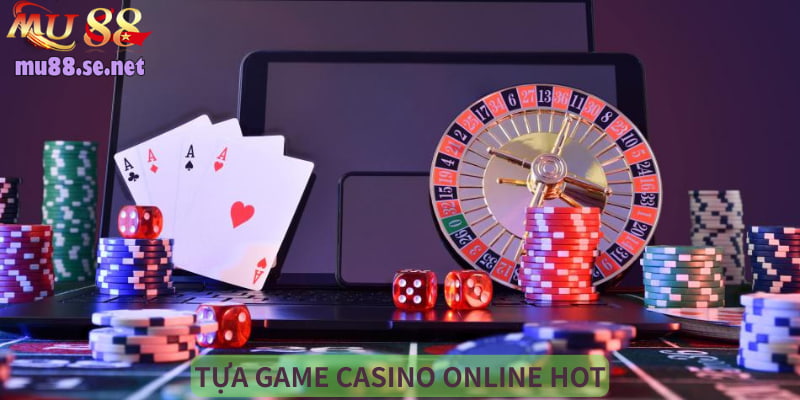 Điểm danh tựa game casino hot hit bậc nhất