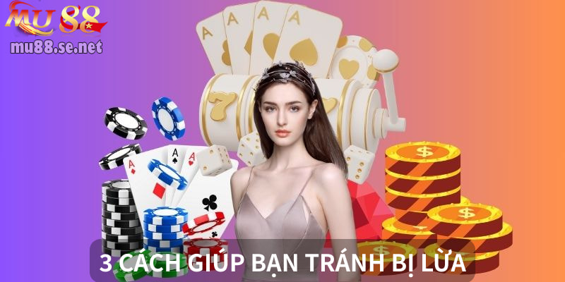 3 cách để không bị lừa khi tham gia giải trí